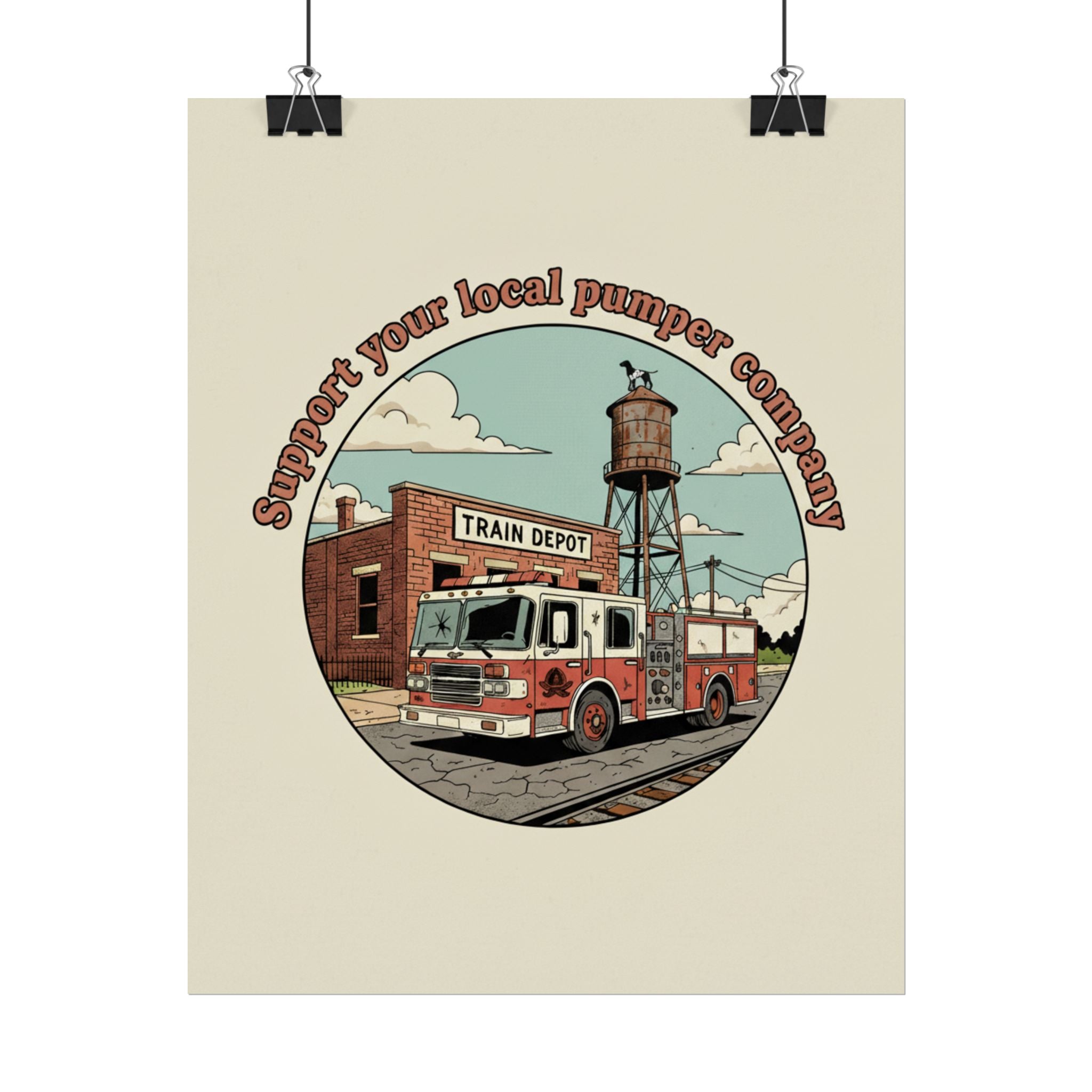 Support Your Local Pumper Company 8x10 Rolled Poster