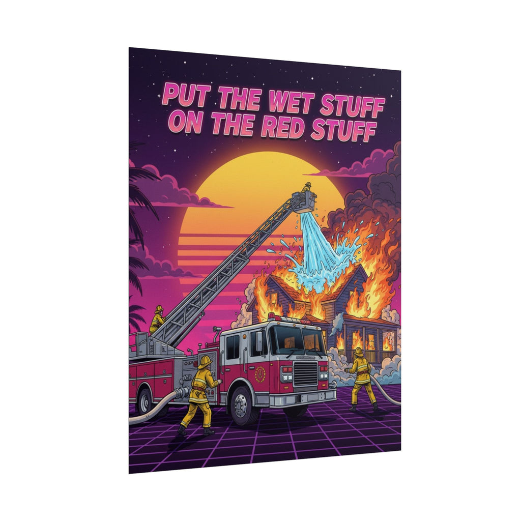 Put the wet stuff on the red stuff - 8x10 Rolled Posters