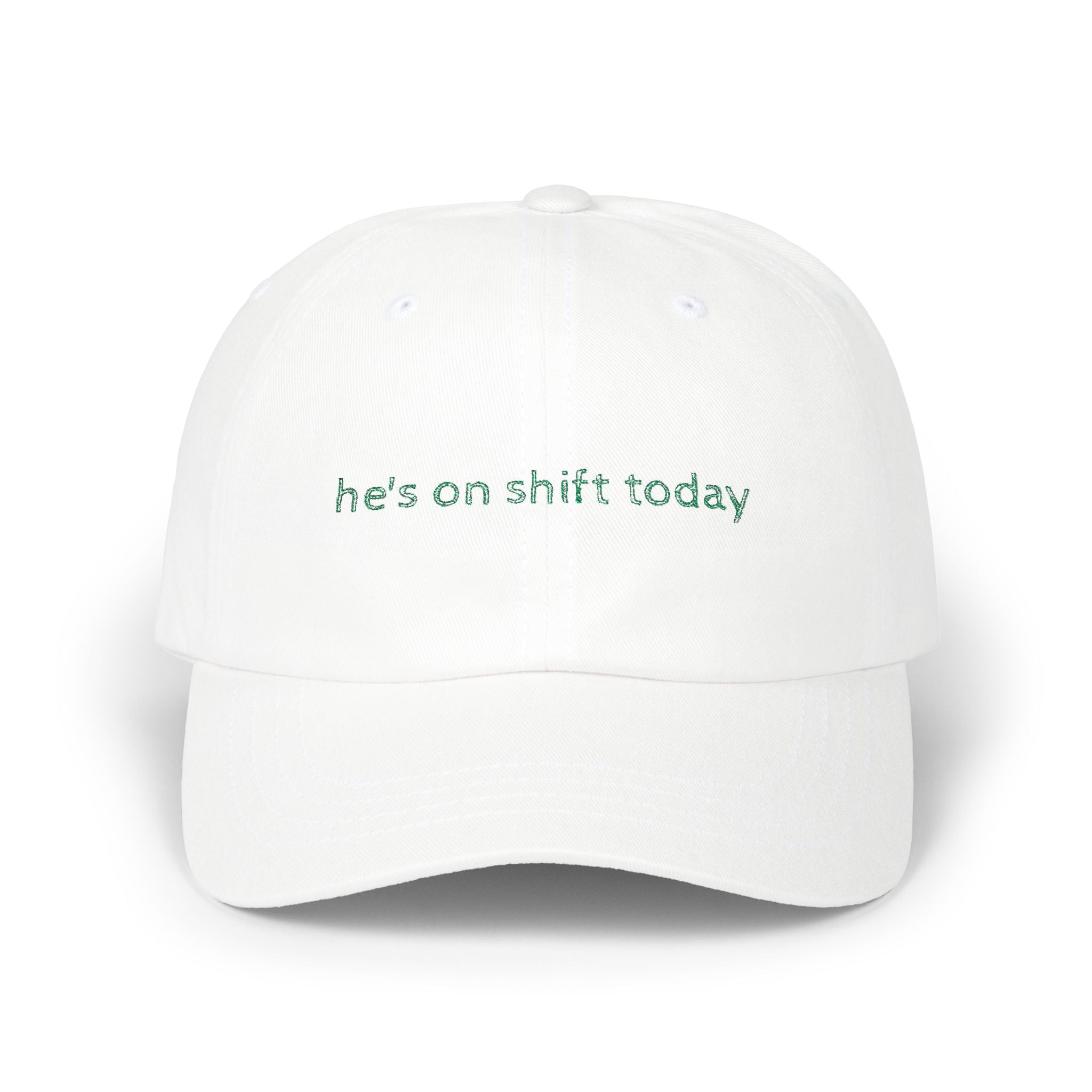 He's on shift today